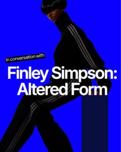 Altered Form: Finley Simpson on Creative Freedom, Fashion and Challenging Convention